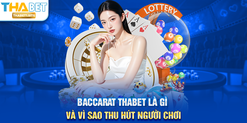 Baccarat THABET là gì và vì sao thu hút người chơi
