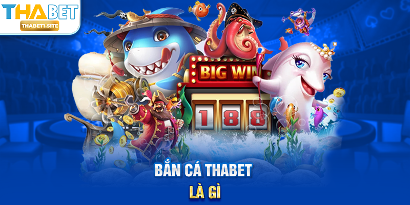 Bắn Cá THABET là gì