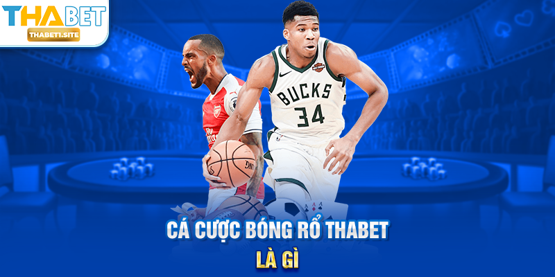 Cá Cược Bóng Rổ THABET là gì?
