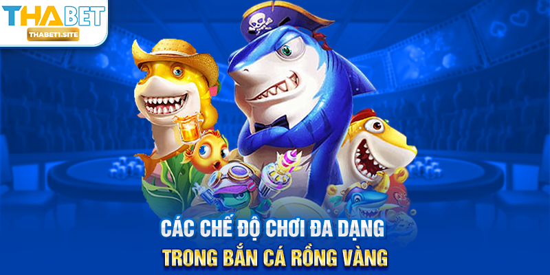 Các chế độ chơi đa dạng trong Bắn Cá Rồng Vàng