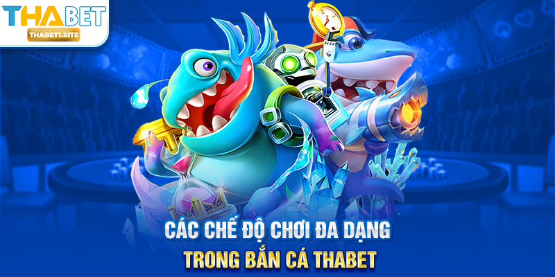 Các chế độ chơi đa dạng trong Bắn Cá THABET