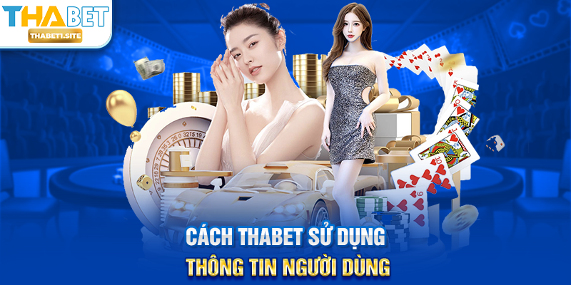 Cách THABET sử dụng thông tin người dùng
