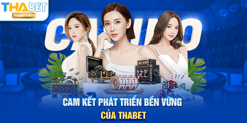 Nhà Cái Thabet 5 Cam kết phát triển bền vững của THABET