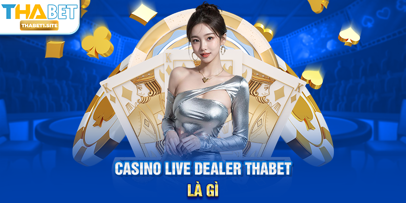 Casino Live Dealer THABET là gì?