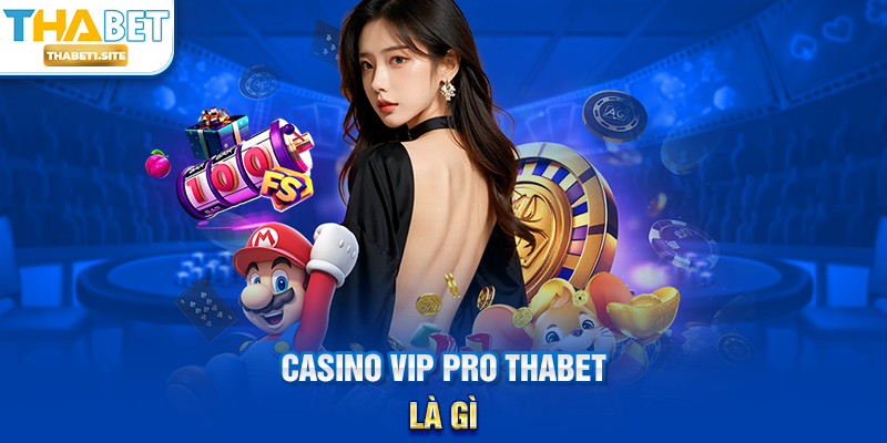 Casino Vip Pro THABET là gì?