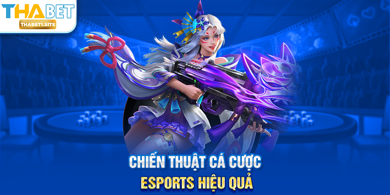Chiến thuật cá cược eSports hiệu quả
