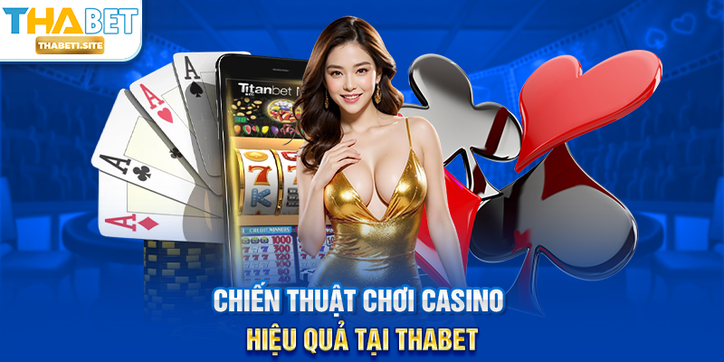 Chiến thuật chơi casino hiệu quả tại THABET