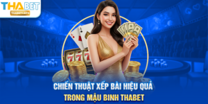 Chiến thuật xếp bài hiệu quả trong Mậu Binh THABET
