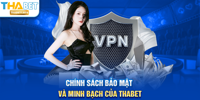 Nhà Cái Thabet 6 Chính sách bảo mật và minh bạch của THABET