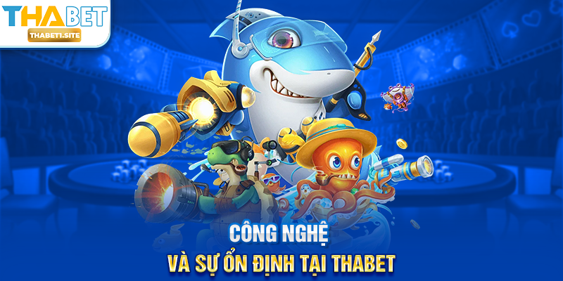 Công nghệ và sự ổn định tại THABET