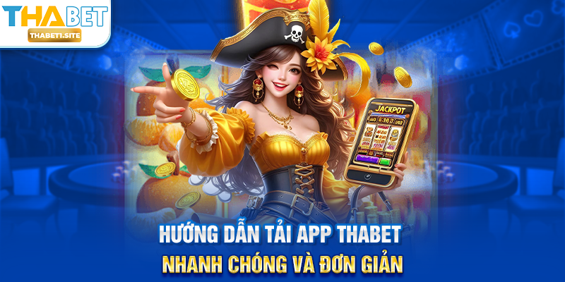 Tải App THABET – Giải Trí Mọi Lúc Mọi Nơi Trên Điện Thoại 2 Hướng dẫn Tải App THABET nhanh chóng và đơn giản