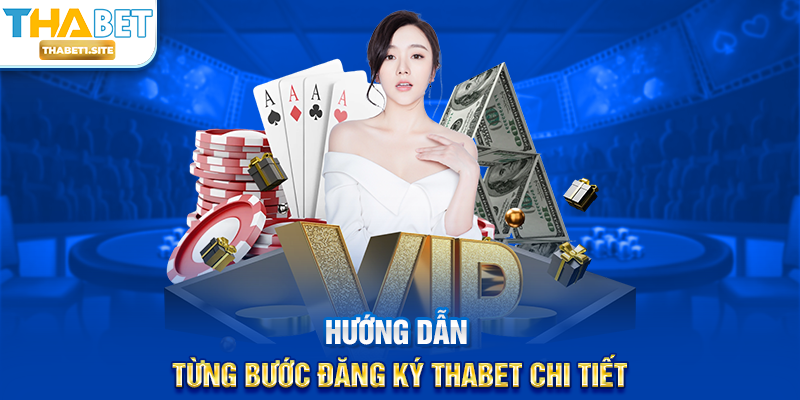 Hướng dẫn từng bước Đăng Ký THABET chi tiết