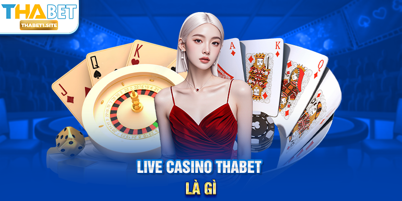 Live Casino THABET là gì?