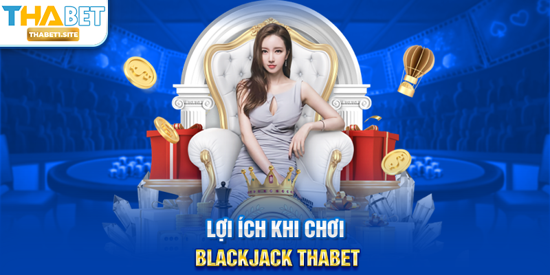 Lợi ích khi chơi Blackjack THABET