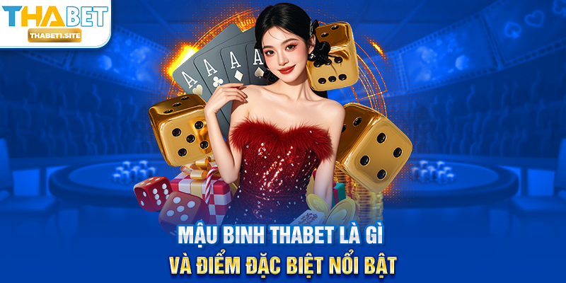 Mậu Binh THABET là gì và điểm đặc biệt nổi bật