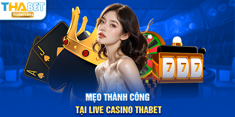 Mẹo thành công tại Live Casino THABET