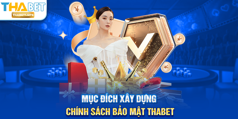 Mục đích xây dựng Chính Sách Bảo Mật THABET