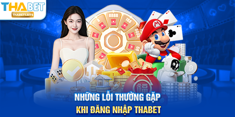 Những lỗi thường gặp khi Đăng Nhập THABET