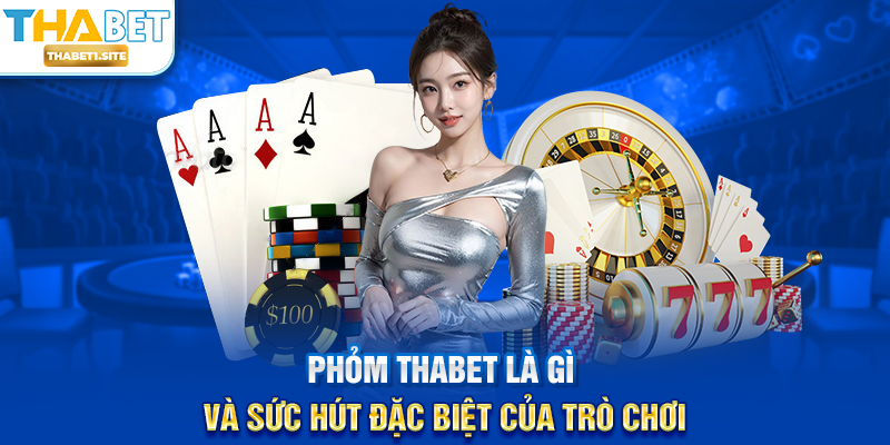 Phỏm THABET là gì và sức hút đặc biệt của trò chơi