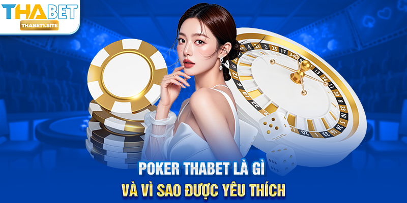 Poker THABET là gì và vì sao được yêu thích