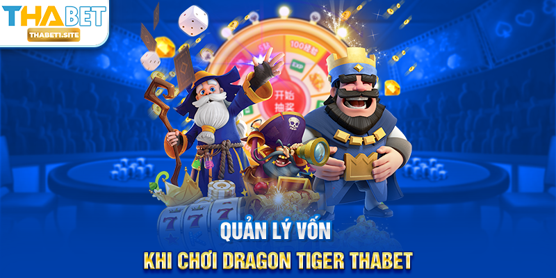 Quản lý vốn khi chơi Dragon Tiger THABET