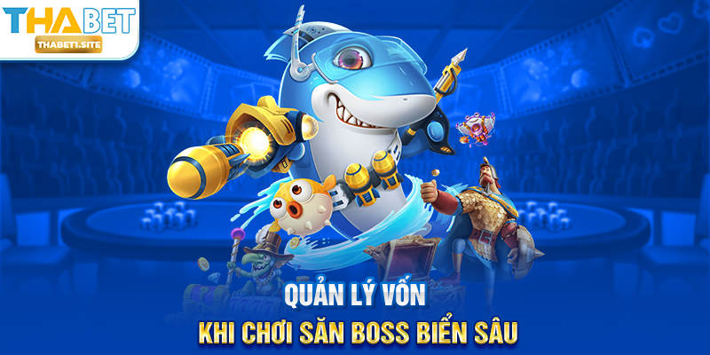 Quản lý vốn khi chơi Săn Boss Biển Sâu