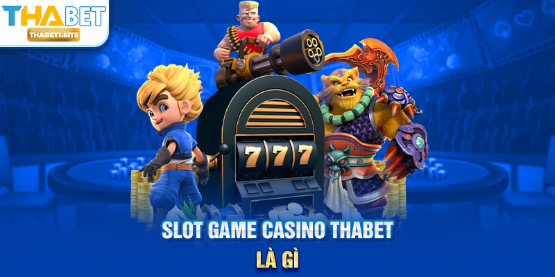 Slot Game Casino THABET là gì?