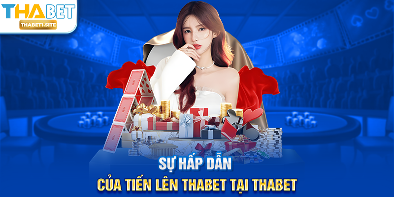 Sự hấp dẫn của Tiến Lên THABET tại THABET