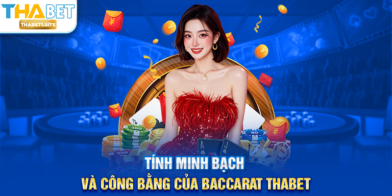 Tính minh bạch và công bằng của Baccarat THABET