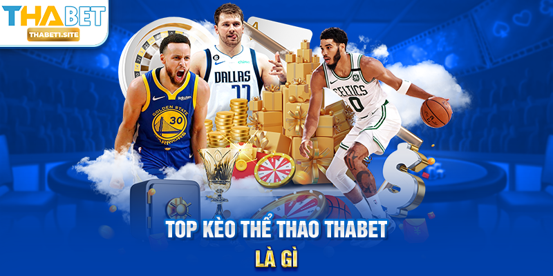 Top Kèo Thể Thao THABET là gì?