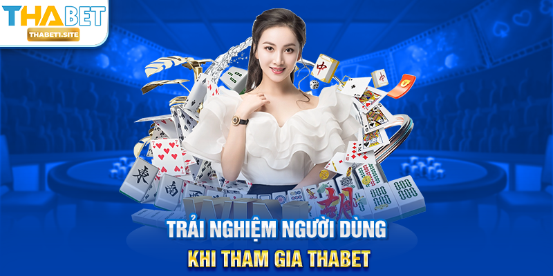 Giới thiệu THABET – Tổng Quan Thương Hiệu Giải Trí Trực Tuyến Uy Tín 3 Trải nghiệm người dùng khi tham gia THABET