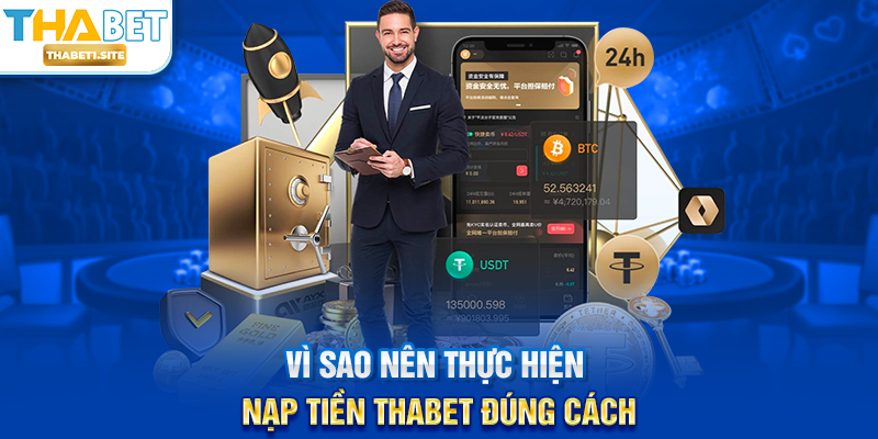 Nạp Tiền THABET – Hướng Dẫn Giao Dịch Nhanh Chóng, An Toàn Và Thuận Tiện 1 Vì sao nên thực hiện Nạp Tiền THABET đúng cách